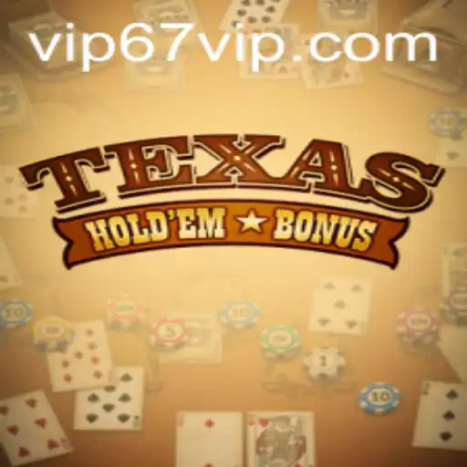 Entendendo o Jogo Texas Hold'em Bonus com a Influência Atual de 67VIP